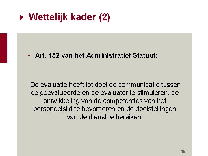 Wettelijk kader (2) • Art. 152 van het Administratief Statuut: ‘De evaluatie heeft tot Wettelijk kader (2) • Art. 152 van het Administratief Statuut: ‘De evaluatie heeft tot