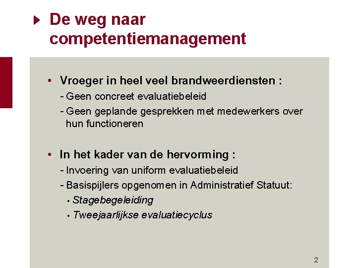 De weg naar competentiemanagement • Vroeger in heel veel brandweerdiensten : - Geen concreet De weg naar competentiemanagement • Vroeger in heel veel brandweerdiensten : - Geen concreet