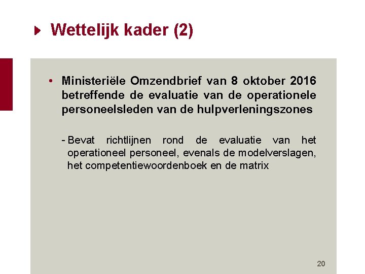 Wettelijk kader (2) • Ministeriële Omzendbrief van 8 oktober 2016 betreffende de evaluatie van Wettelijk kader (2) • Ministeriële Omzendbrief van 8 oktober 2016 betreffende de evaluatie van