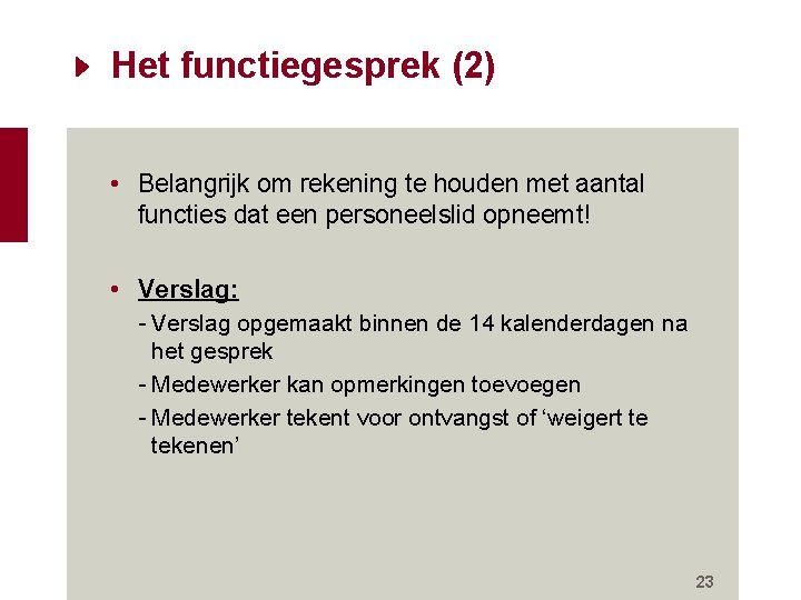 Het functiegesprek (2) • Belangrijk om rekening te houden met aantal functies dat een Het functiegesprek (2) • Belangrijk om rekening te houden met aantal functies dat een