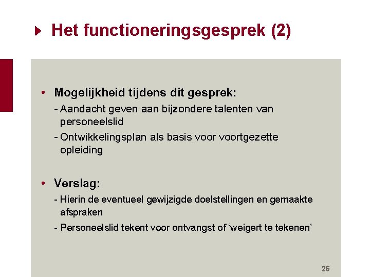 Het functioneringsgesprek (2) • Mogelijkheid tijdens dit gesprek: - Aandacht geven aan bijzondere talenten Het functioneringsgesprek (2) • Mogelijkheid tijdens dit gesprek: - Aandacht geven aan bijzondere talenten