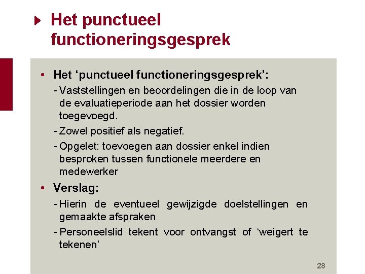 Het punctueel functioneringsgesprek • Het ‘punctueel functioneringsgesprek’: - Vaststellingen en beoordelingen die in de Het punctueel functioneringsgesprek • Het ‘punctueel functioneringsgesprek’: - Vaststellingen en beoordelingen die in de