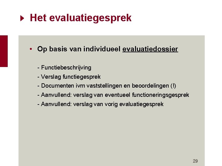 Het evaluatiegesprek • Op basis van individueel evaluatiedossier - Functiebeschrijving - Verslag functiegesprek - Het evaluatiegesprek • Op basis van individueel evaluatiedossier - Functiebeschrijving - Verslag functiegesprek -
