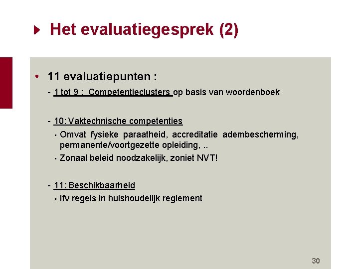 Het evaluatiegesprek (2) • 11 evaluatiepunten : - 1 tot 9 : Competentieclusters op Het evaluatiegesprek (2) • 11 evaluatiepunten : - 1 tot 9 : Competentieclusters op