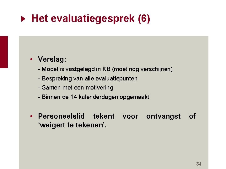 Het evaluatiegesprek (6) • Verslag: - Model is vastgelegd in KB (moet nog verschijnen) Het evaluatiegesprek (6) • Verslag: - Model is vastgelegd in KB (moet nog verschijnen)