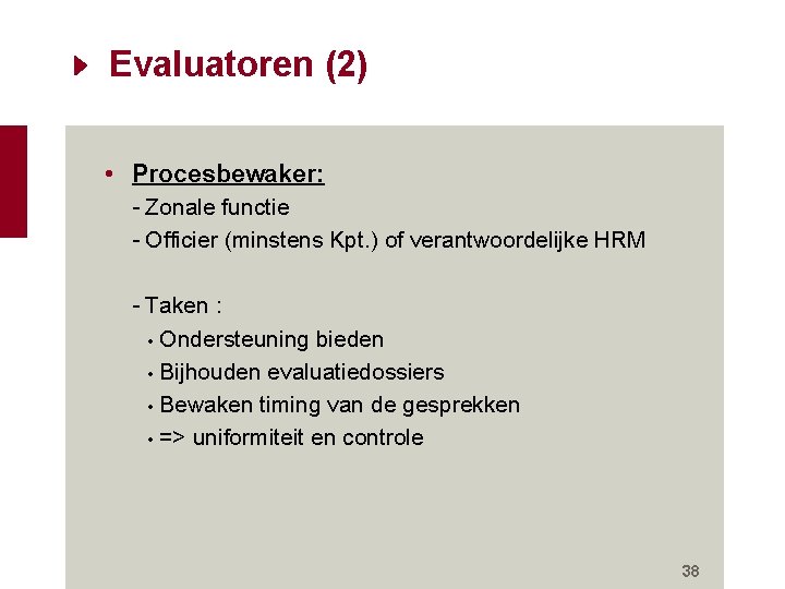 Evaluatoren (2) • Procesbewaker: - Zonale functie - Officier (minstens Kpt. ) of verantwoordelijke Evaluatoren (2) • Procesbewaker: - Zonale functie - Officier (minstens Kpt. ) of verantwoordelijke