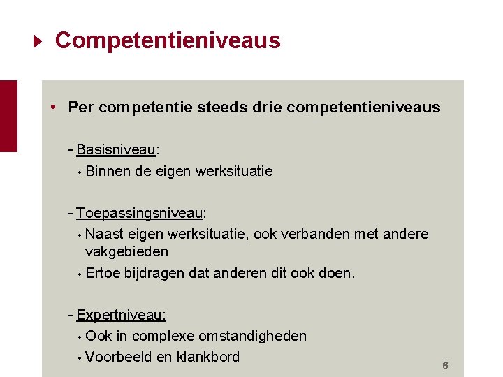 Competentieniveaus • Per competentie steeds drie competentieniveaus - Basisniveau: • Binnen de eigen werksituatie Competentieniveaus • Per competentie steeds drie competentieniveaus - Basisniveau: • Binnen de eigen werksituatie