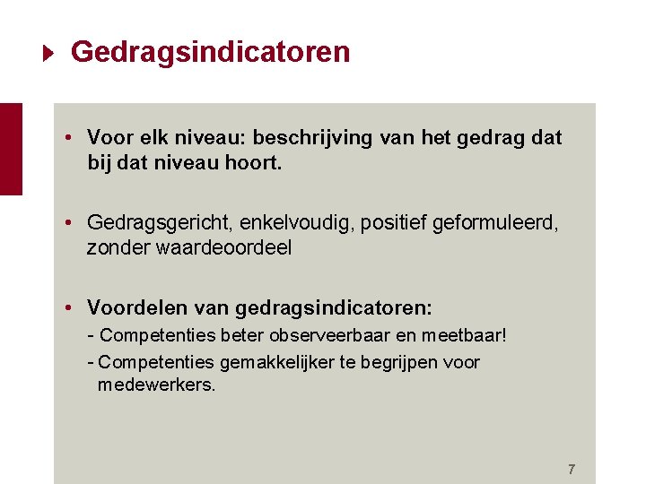 Gedragsindicatoren • Voor elk niveau: beschrijving van het gedrag dat bij dat niveau hoort. Gedragsindicatoren • Voor elk niveau: beschrijving van het gedrag dat bij dat niveau hoort.