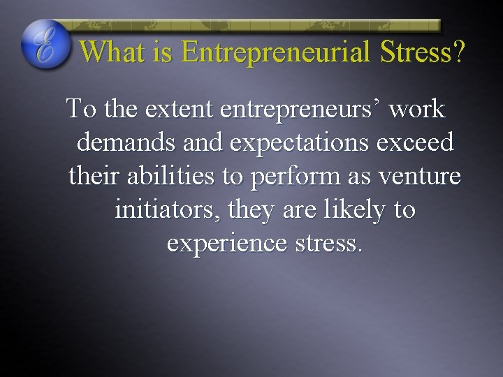What is Entrepreneurial Stress? To the extent entrepreneurs’ work demands and expectations exceed their What is Entrepreneurial Stress? To the extent entrepreneurs’ work demands and expectations exceed their