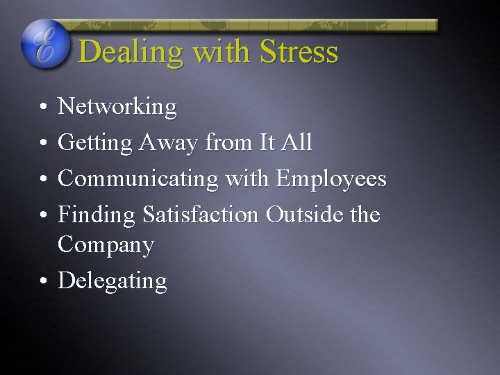 Dealing with Stress • • Networking Getting Away from It All Communicating with Employees Dealing with Stress • • Networking Getting Away from It All Communicating with Employees