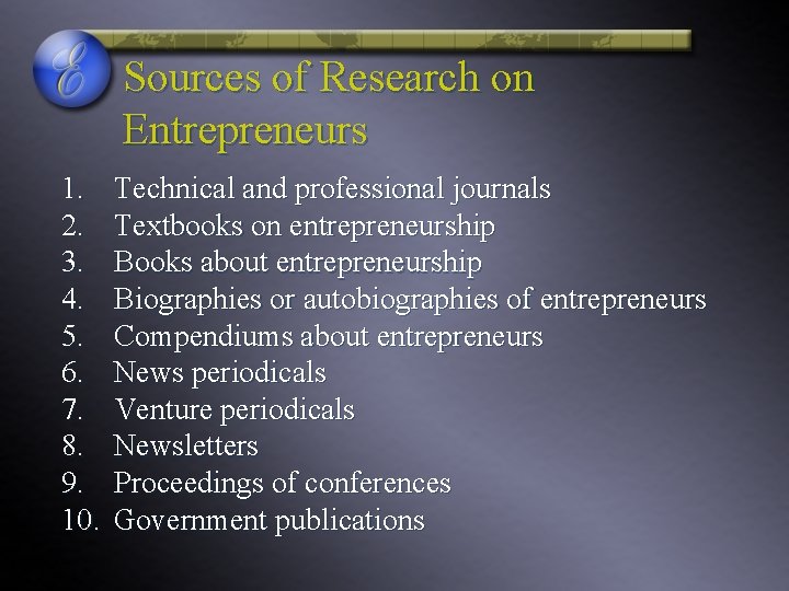 Sources of Research on Entrepreneurs 1. 2. 3. 4. 5. 6. 7. 8. 9. Sources of Research on Entrepreneurs 1. 2. 3. 4. 5. 6. 7. 8. 9.