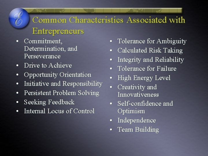 Common Characteristics Associated with Entrepreneurs • Commitment, Determination, and Perseverance • Drive to Achieve Common Characteristics Associated with Entrepreneurs • Commitment, Determination, and Perseverance • Drive to Achieve