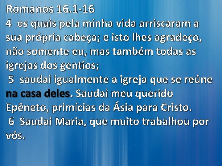 Romanos 16. 1 -16 4 os quais pela minha vida arriscaram a sua própria Romanos 16. 1 -16 4 os quais pela minha vida arriscaram a sua própria