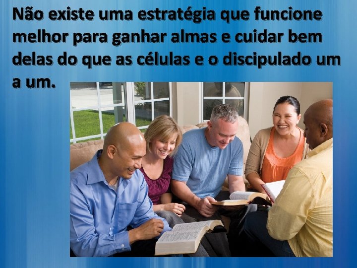 Não existe uma estratégia que funcione melhor para ganhar almas e cuidar bem delas Não existe uma estratégia que funcione melhor para ganhar almas e cuidar bem delas