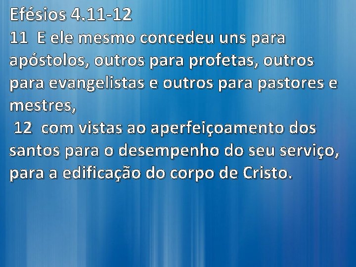 Efésios 4. 11 -12 11 E ele mesmo concedeu uns para apóstolos, outros para Efésios 4. 11 -12 11 E ele mesmo concedeu uns para apóstolos, outros para