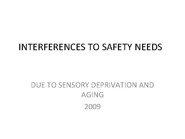 INTERFERENCES TO SAFETY NEEDS DUE TO SENSORY DEPRIVATION AND AGING 2009 