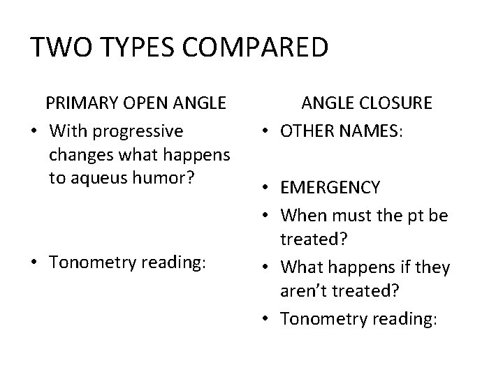 TWO TYPES COMPARED PRIMARY OPEN ANGLE • With progressive changes what happens to aqueus
