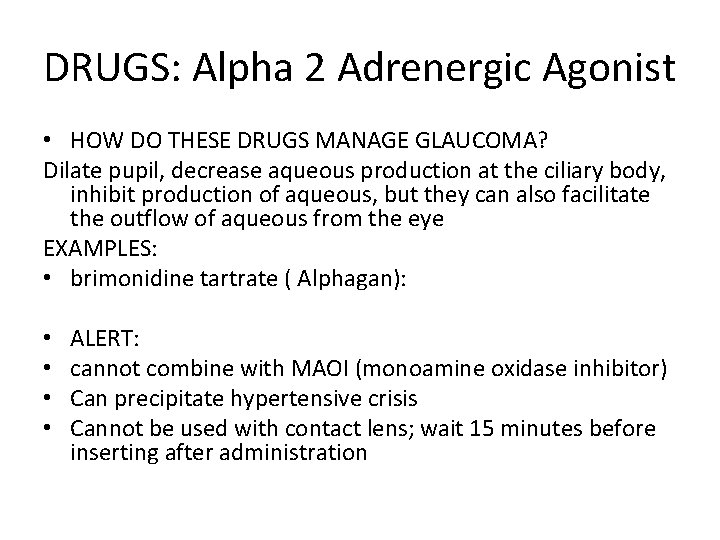 DRUGS: Alpha 2 Adrenergic Agonist • HOW DO THESE DRUGS MANAGE GLAUCOMA? Dilate pupil,