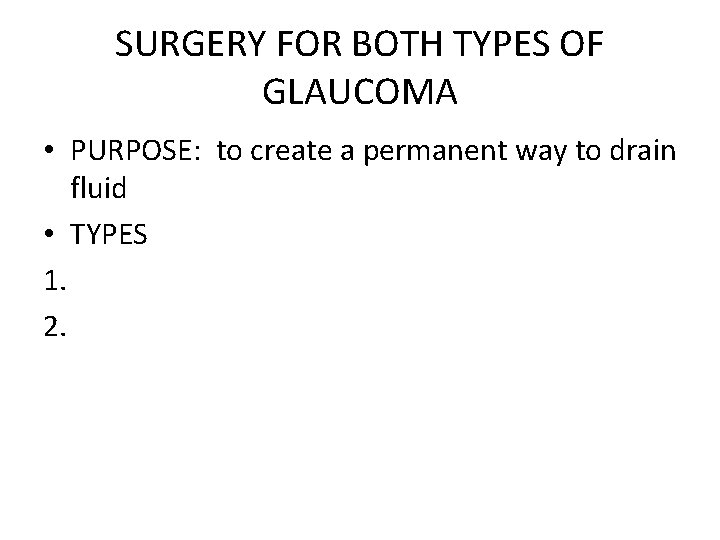 SURGERY FOR BOTH TYPES OF GLAUCOMA • PURPOSE: to create a permanent way to