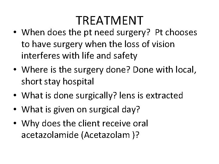 TREATMENT • When does the pt need surgery? Pt chooses to have surgery when