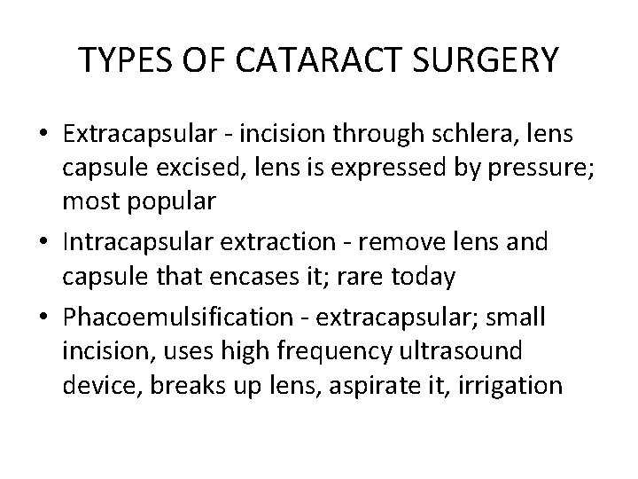 TYPES OF CATARACT SURGERY • Extracapsular - incision through schlera, lens capsule excised, lens
