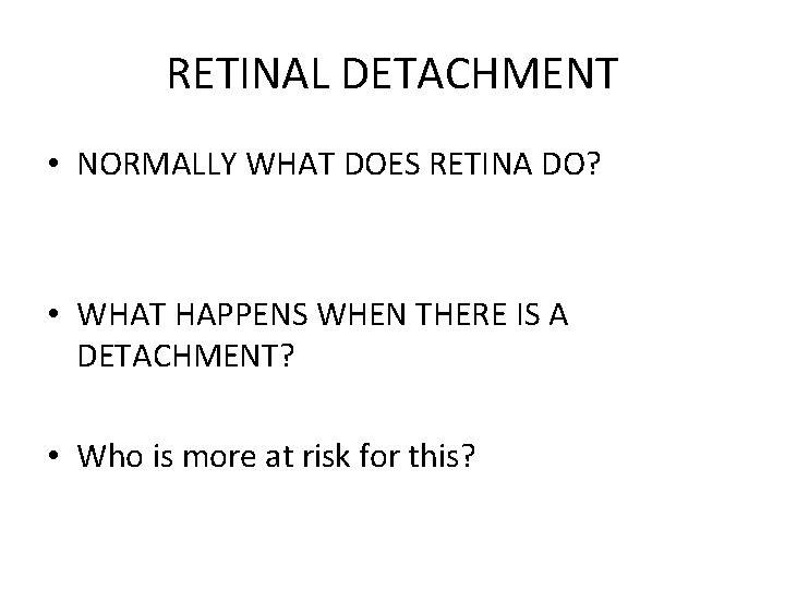 RETINAL DETACHMENT • NORMALLY WHAT DOES RETINA DO? • WHAT HAPPENS WHEN THERE IS