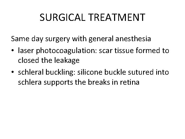 SURGICAL TREATMENT Same day surgery with general anesthesia • laser photocoagulation: scar tissue formed