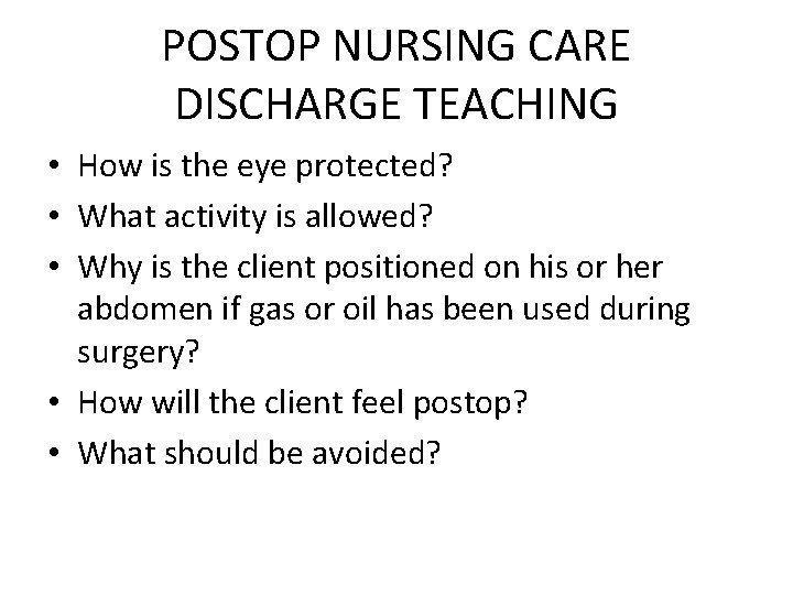 POSTOP NURSING CARE DISCHARGE TEACHING • How is the eye protected? • What activity