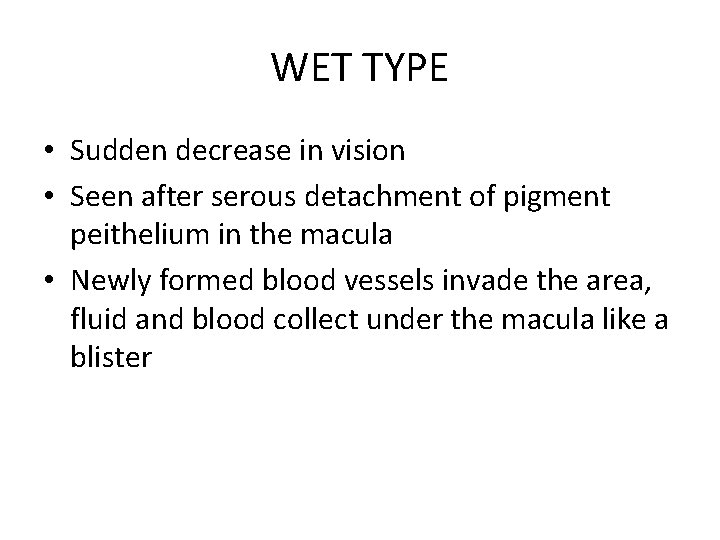 WET TYPE • Sudden decrease in vision • Seen after serous detachment of pigment