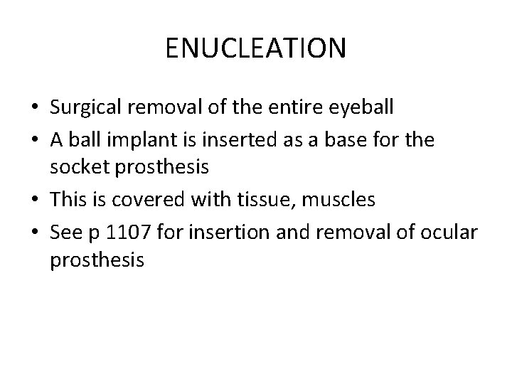 ENUCLEATION • Surgical removal of the entire eyeball • A ball implant is inserted