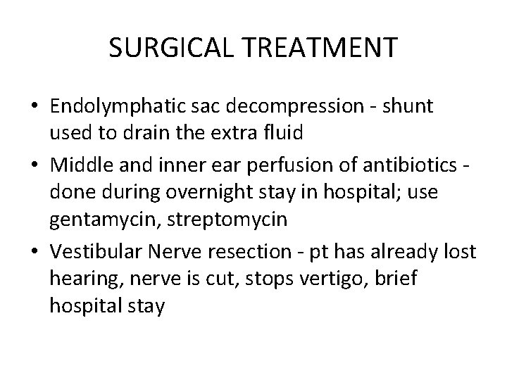 SURGICAL TREATMENT • Endolymphatic sac decompression - shunt used to drain the extra fluid