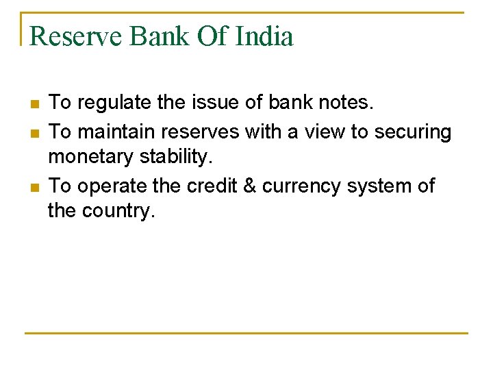 Reserve Bank Of India n n n To regulate the issue of bank notes.