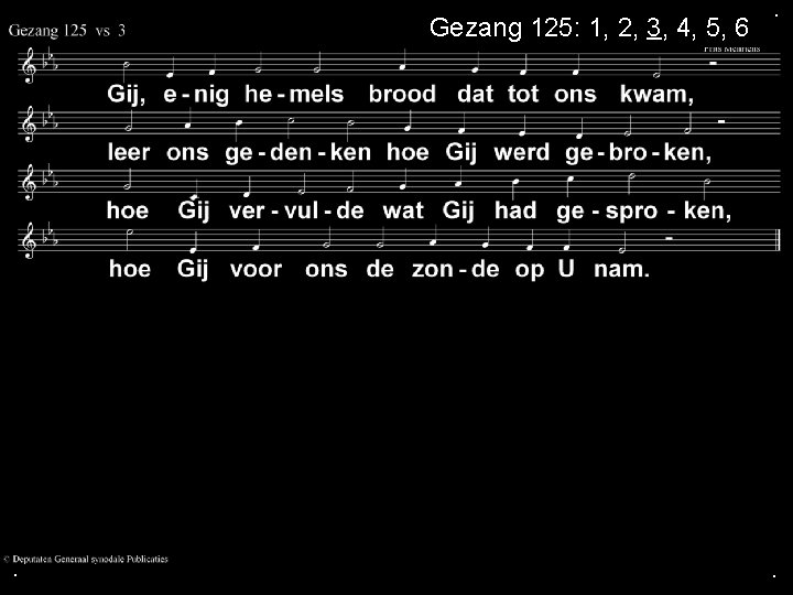 Gezang 125: 1, 2, 3, 4, 5, 6 . . . 