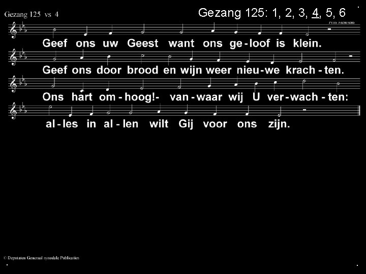 Gezang 125: 1, 2, 3, 4, 5, 6 . . . 
