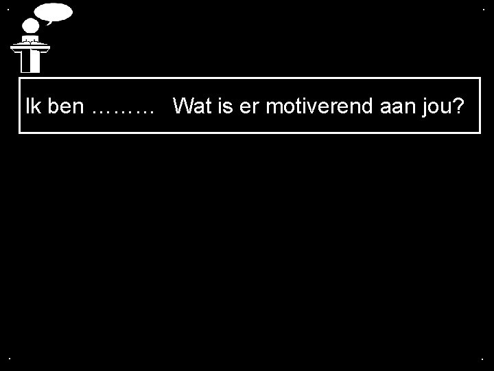 . . Ik ben ……… Wat is er motiverend aan jou? . . 