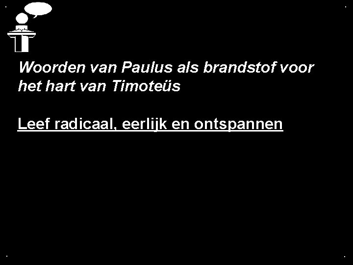 . . Woorden van Paulus als brandstof voor het hart van Timoteüs Leef radicaal,