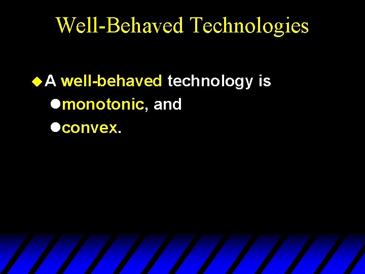 Well-Behaved Technologies u. A well-behaved technology is lmonotonic, and lconvex. 