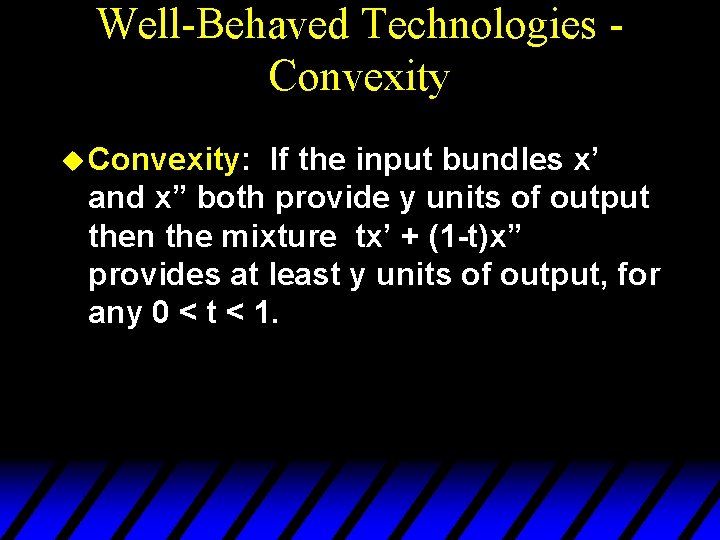 Well-Behaved Technologies Convexity u Convexity: If the input bundles x’ and x” both provide