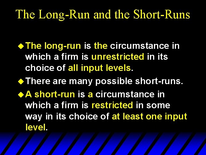 The Long-Run and the Short-Runs u The long-run is the circumstance in which a