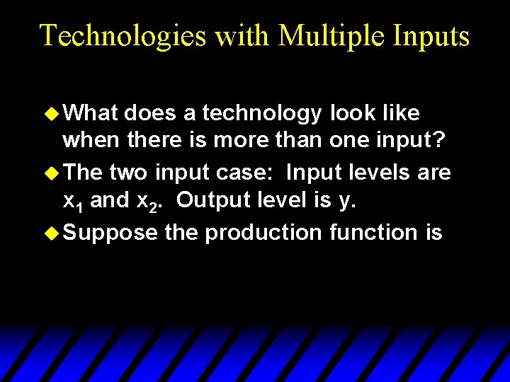 Technologies with Multiple Inputs u What does a technology look like when there is