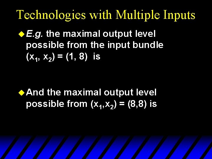 Technologies with Multiple Inputs u E. g. the maximal output level possible from the