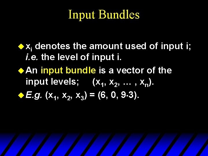 Input Bundles u xi denotes the amount used of input i; i. e. the