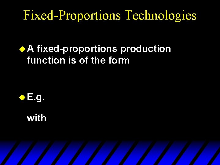 Fixed-Proportions Technologies u. A fixed-proportions production function is of the form u E. g.