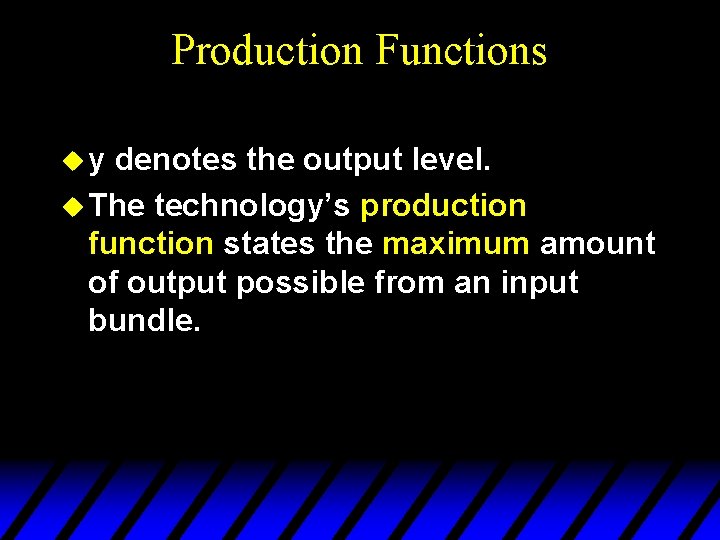 Production Functions uy denotes the output level. u The technology’s production function states the