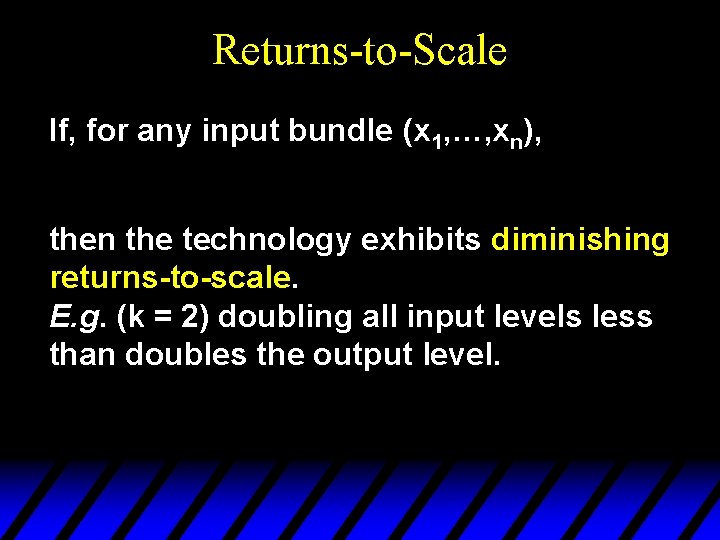 Returns-to-Scale If, for any input bundle (x 1, …, xn), then the technology exhibits