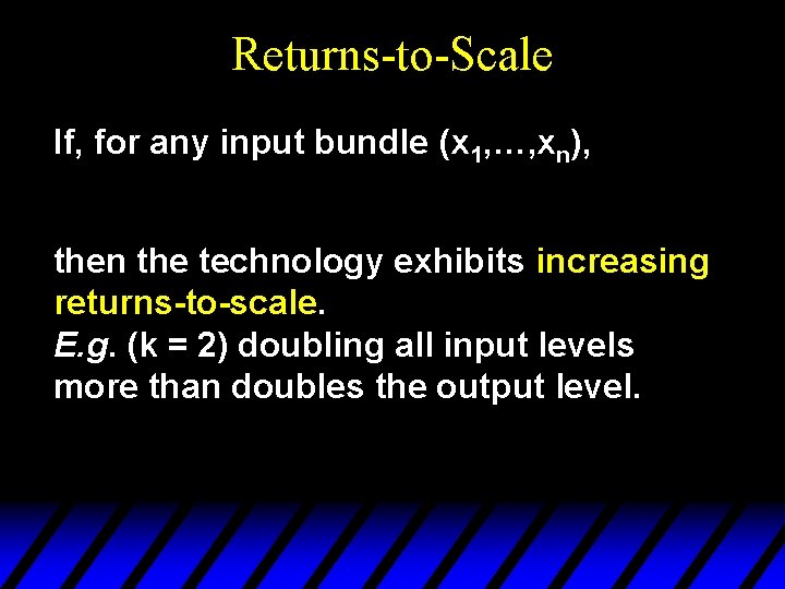 Returns-to-Scale If, for any input bundle (x 1, …, xn), then the technology exhibits