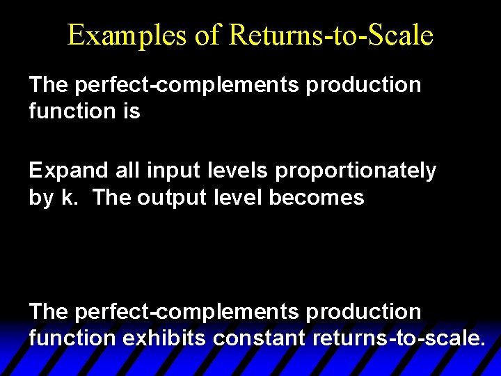 Examples of Returns-to-Scale The perfect-complements production function is Expand all input levels proportionately by