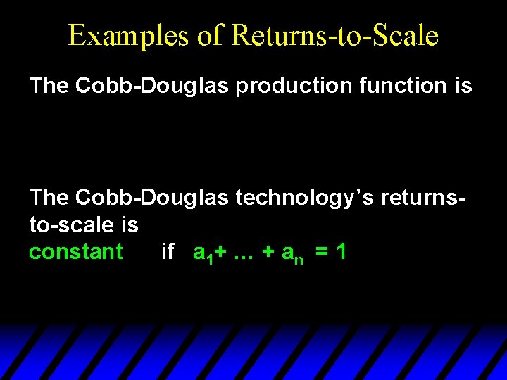 Examples of Returns-to-Scale The Cobb-Douglas production function is The Cobb-Douglas technology’s returnsto-scale is constant