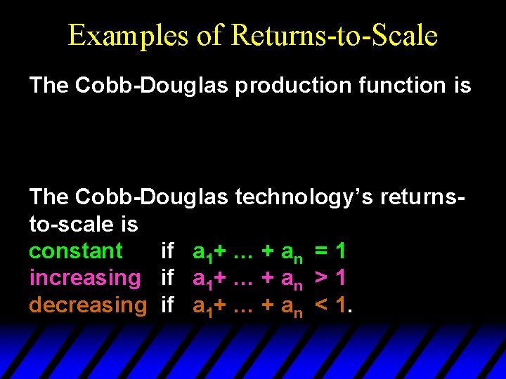 Examples of Returns-to-Scale The Cobb-Douglas production function is The Cobb-Douglas technology’s returnsto-scale is constant