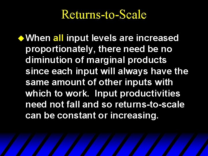 Returns-to-Scale u When all input levels are increased proportionately, there need be no diminution